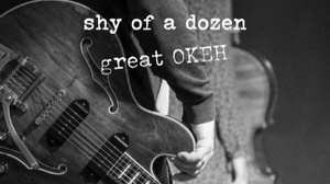 great OKEH: SHY OF A DOZEN – Konzert