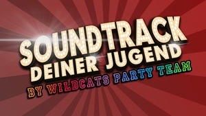 WILDCATS PARTY • SOUNDTRACK DEINER JUGEND