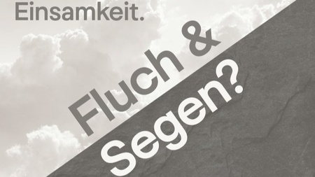 Einsamkeit. Fluch & Segen?