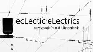 ecLectic eLectrics - New Sounds from the Netherland