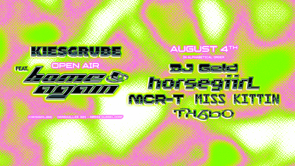 Kiesgrube presents Home Again w/ DJ HORSEGIIRL, MCR-T, MISS KITTIN, DJ GELD & THABO