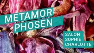 Metamorphosen | Salon Sophie Charlotte 2025