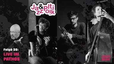 Jazz & Politik im PATHOS wieder live