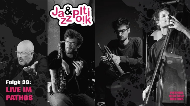 Jazz & Politik im PATHOS wieder live