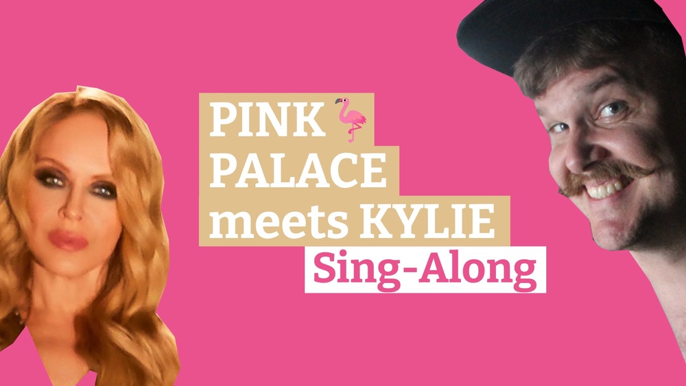 Pink Palace meets Kylie: Sing-Along