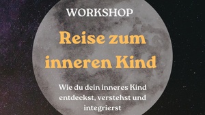 Reise zum inneren Kind – Wie du dein inneres Kind entdeckst, verstehst und integrierst