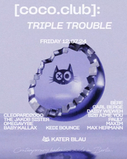 [coconut.concepts]: TRIPLE TROUBLE w/ Cleopard2000, The Jakob Sister, Daisy Weweh, Carl Bergé & many more
