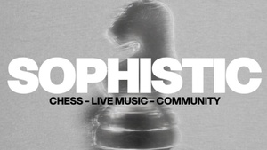 SOPHISTIC: Chess - Live Music - Community