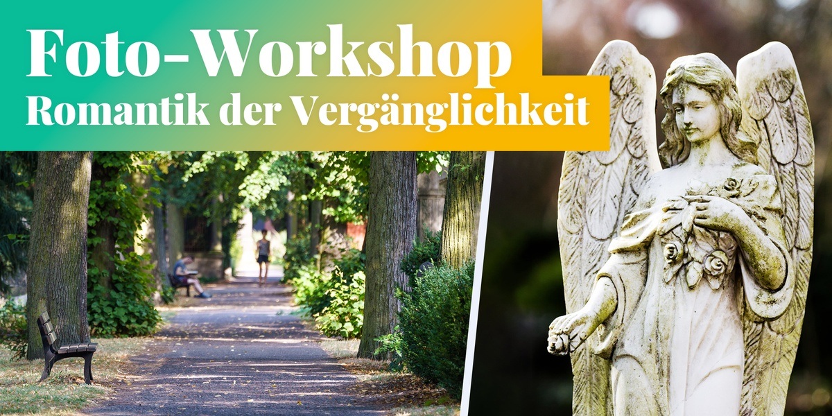 Fotokurs: Romantik der Vergänglichkeit - Fotografieren am Friedhof