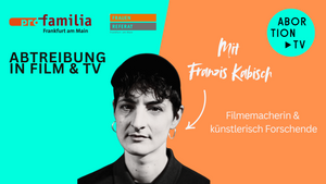Abtreibung in Film & TV mit Franzis Kabisch