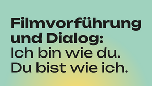 Filmvorführung und Dialog: Ich bin wie du. Du bist wie ich.