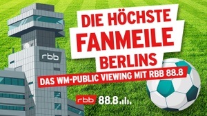Die höchste Fanmeile Berlins – Das WM Public Viewing mit rbb 88.8