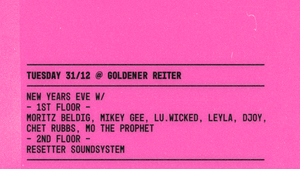 NEW YEARS EVE (2 FLOORS) w/ Moritz Beldig, Mikey Gee, lu.wicked, Leyla, DJoy, Chet Rubbs, Mo The Prophet, RESETTER Soundsystem