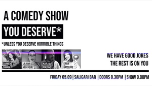 A COMEDY SHOW YOU DESERVE — Unless You Deserve Horrible Things