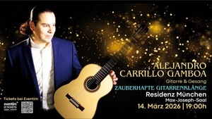 Alejandro Carrillo Gamboa (Gitarre & Gesang) - "Zauberhafte Gitarrenklänge" in Residenz München