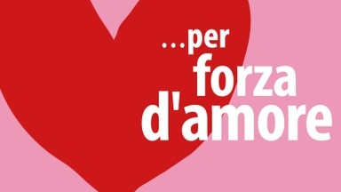 ...per forza d'amore