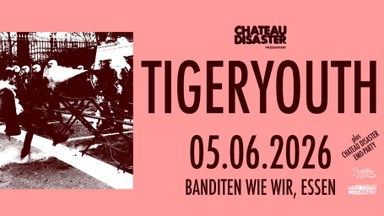 TIGERYOUTH - Konzert + Chateau Disaster Emo-Party