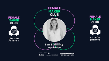 FEMALE MAKER CLUB:circular futures mit Lea Schilling (AGA.PIE)