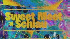 Schlau X Sweet Meet