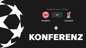 Champions League Konferenz + Frankfurt - Liverpool