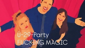 Fucking Magic Ü-29-Party