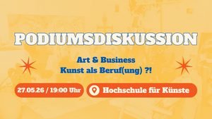 Art & Business: Kunst als Beruf(ung)?!