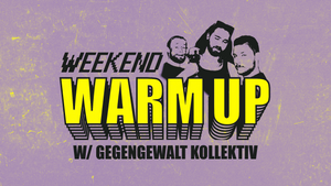 WEEKEND WARM UP W/ GEGENGEWALT KOLLEKTIV | GROOVE