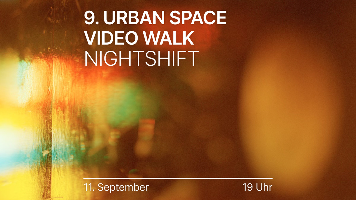 Titelbild der Veranstaltung 9. Urban Space Video Walk "Nightshift"