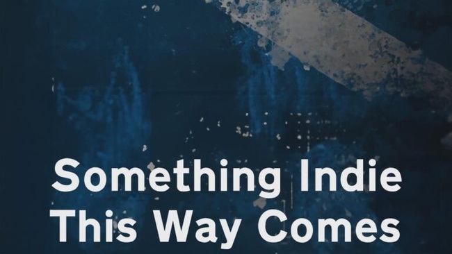 Something Indie This Way Comes