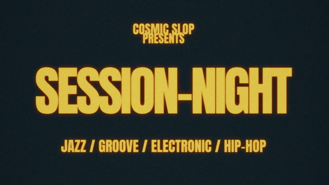 COSMIC SLOP SESSION-NIGHT