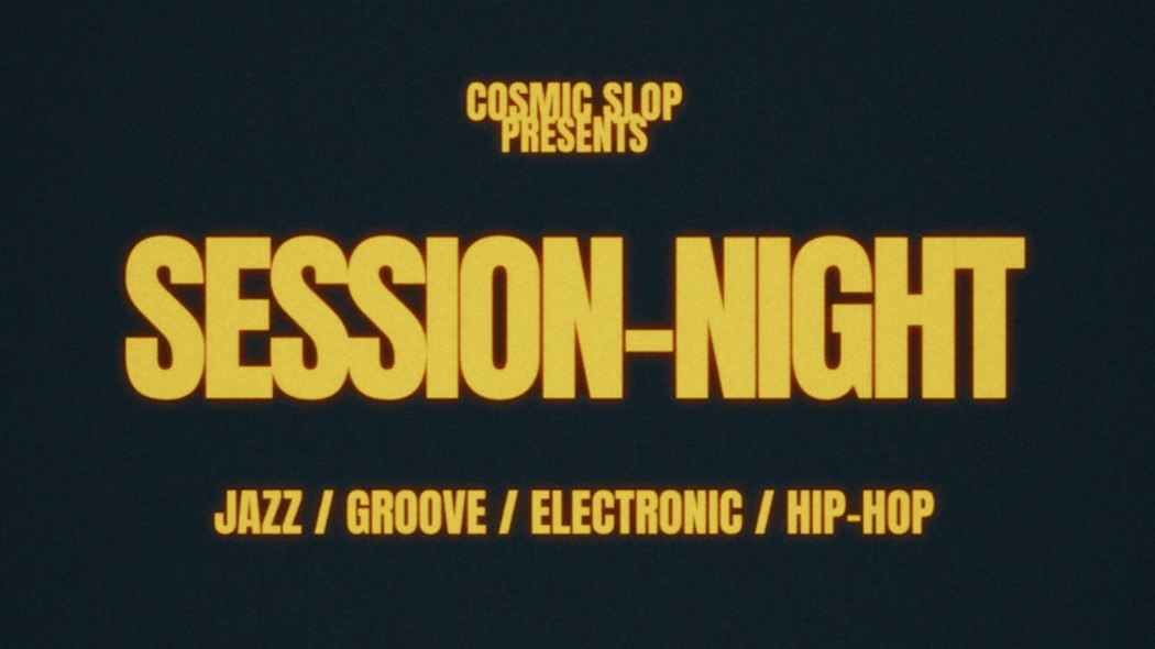 COSMIC SLOP SESSION-NIGHT