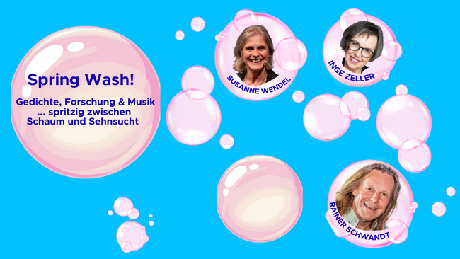 Spring Wash! Gedichte, Forschung & Musik .... spritzig zwischen Schaum und Sehnsucht