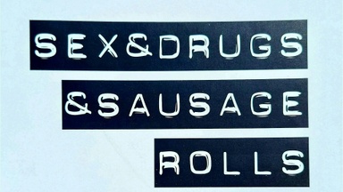 Sex, Drugs & Sausage Rolls