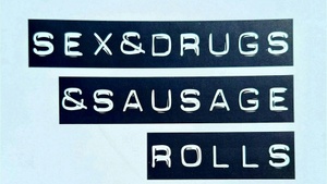 Sex, Drugs & Sausage Rolls