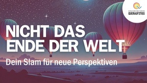 Nicht das Ende der Welt: Dein Slam für neue Perspektiven