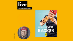 SIGNIERSTUNDE: Axel Schmitt - Einfach geil Backen