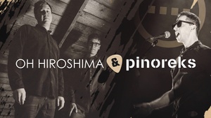 Oh Hiroshima + Pinoreks