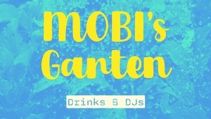 MOBI's GARTEN - Drinks + DJs + Musik