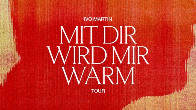 Ivo Martin - MIT DIR WIRD MIR WARM TOUR 2026