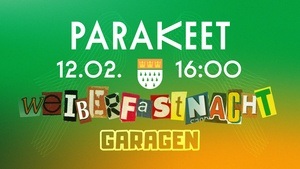 PARAKEET x WEIBERFASTNACHT