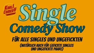 Single Comedy Show - für alle Singles und ungefickten  (auch gefickte Singles und ungefickte Paare) by Karli Comedy