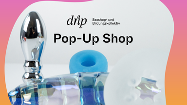Pop-Up Sexshop vom drip Kollektiv