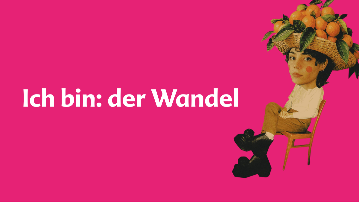 Ich bin: der Wandel