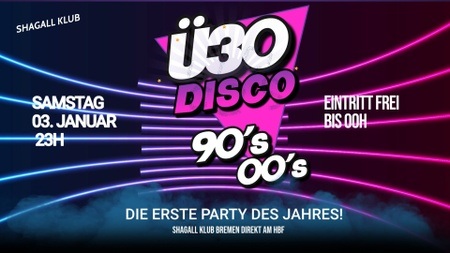 Ü30 DISCO – 90’s & 00’s Party | Die erste Party des Jahres im Shagall Klub!
