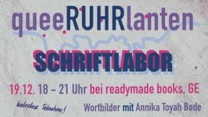queeRUHRlanten Schriftlabor: Wortbilder mit Annika Toyah Bode