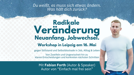 Radikale Veränderung. Neuanfang. Jobwechsel. mit Fabian Forth