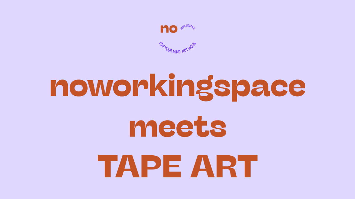 noworkingspace meets TAPE ART