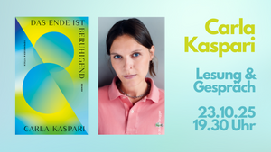 Lesung & Gespräch mit Carla Kaspari ("Das Ende ist beruhigend")