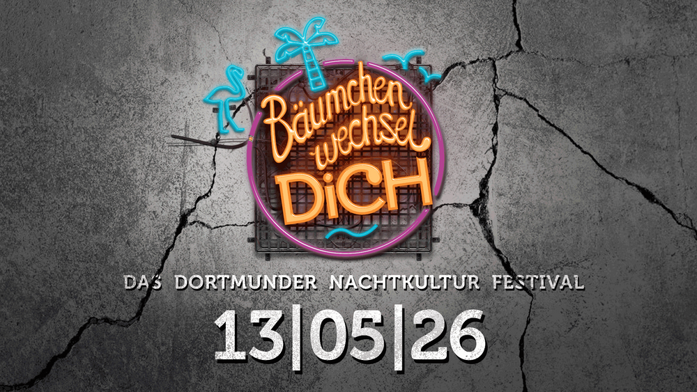 Bäumchen Wechsel Dich 2026 - Das Dortmunder Nachtkultur Festival
