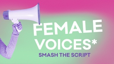 Female* Voices - smash the script!